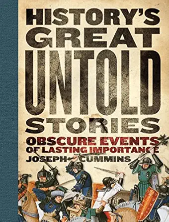 historys great untold stories obscure and fascinating accounts with important lessons for the world 1st