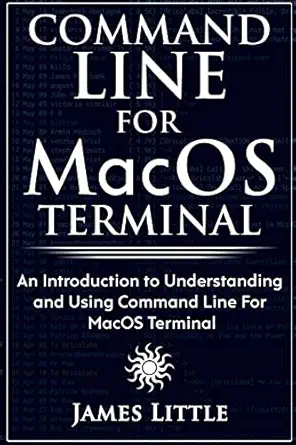 command line for macos terminal an introduction to understanding and using command line for macos terminal