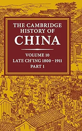 the cambridge history of china volume 10 late ching 1800a 1911 part 1 1st edition john k fairbank 0521214475,