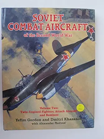 soviet combat aircraft of the second world war vol 2 twin engined fighters attack aircraft and bombers 1st