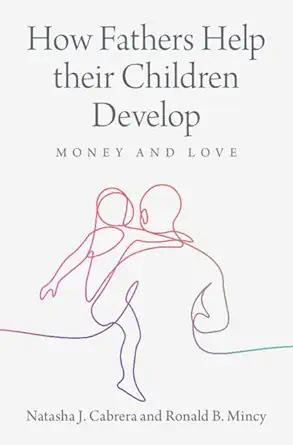 how fathers help their children develop money and love 1st edition natasha j cabrera ,ronald b mincy