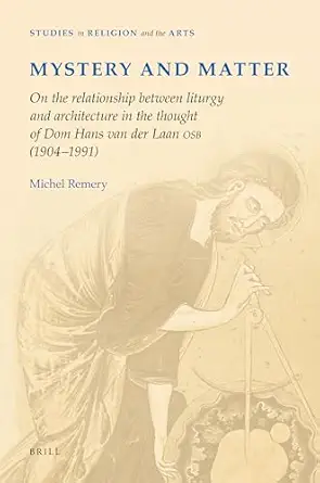 mystery and matter on the relationship between liturgy and architecture in the thought of dom hans van der