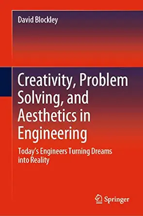 creativity problem solving and aesthetics in engineering todays engineers turning dreams into reality 1st
