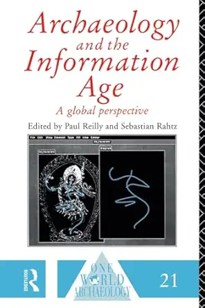 archaeology and the information age 1st edition sebastian rahtz ,paul reilly 0415513375, 978-0415513371