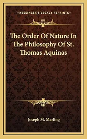 the order of nature in the philosophy of st thomas aquinas 1st edition joseph m marling 1164486233,