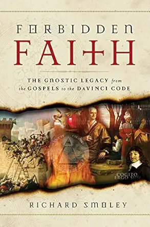 forbidden faith the gnostic legacy from the gospels to the da vinci code 1st edition richard smoley
