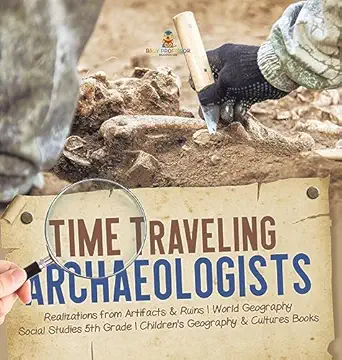 time traveling archaeologists realizations from artifacts and ruins world geography social studies 5th grade