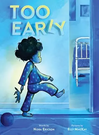 too early a picture book 1st edition nora ericson ,elly mackay 1419742078, 978-1419742071