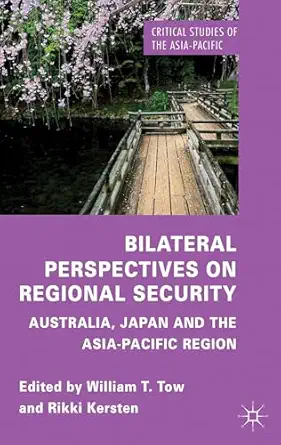 bilateral perspectives on regional security australia japan and the asia pacific region 1st edition w tow ,r