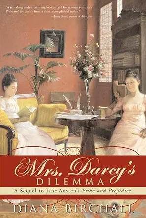 mrs darcys dilemma a sequel to jane austens pride and prejudice 1st edition diana birchall 1402213336,