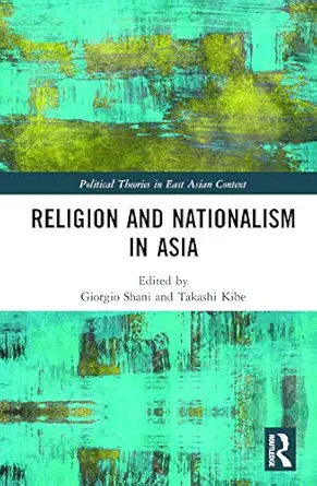 religion and nationalism in asia 1st edition giorgio shani ,takashi kibe 0367183420, 978-0367183424