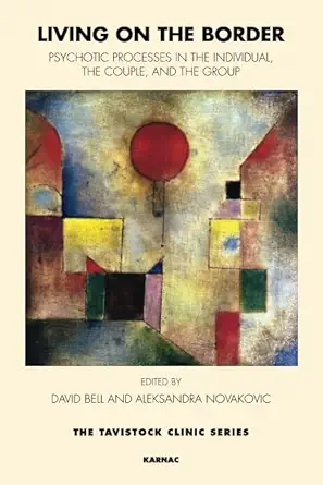 living on the border psychotic processes in the individual the couple and the group 1st edition david bell