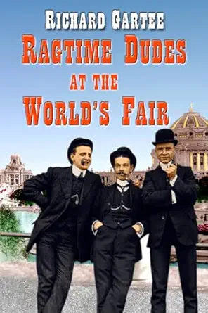 ragtime dudes at the worlds fair 1st edition richard gartee 0989510409, 978-0989510400