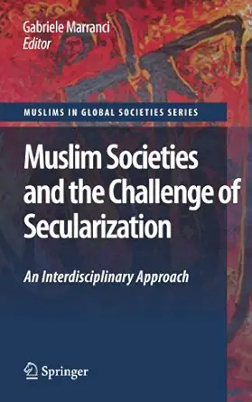 muslim societies and the challenge of secularization an interdisciplinary approach 1st edition gabriele