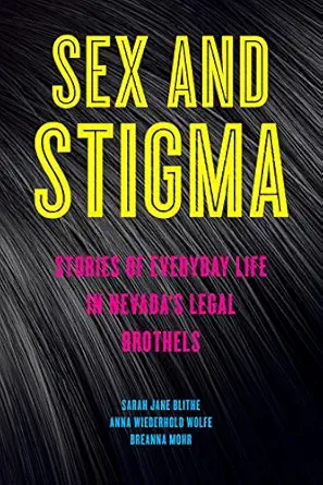 sex and stigma stories of everyday life in nevadaa s legal brothels 1st edition sarah jane blithe ,anna