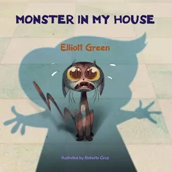 monster in my house 1st edition elliott green ,roberto cruz 1778159508, 978-1778159503