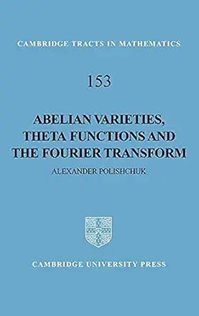 abelian varieties theta functions and the fourier transform 1st edition alexander polishchuk 0521808049,