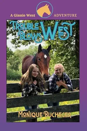 trouble blows west a ginnie west adventure 1st edition monique bucheger ,mikey brooks 1939993105,