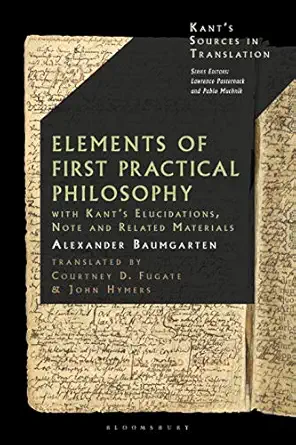baumgartens elements of first practical philosophy a critical translation with kants reflections on moral