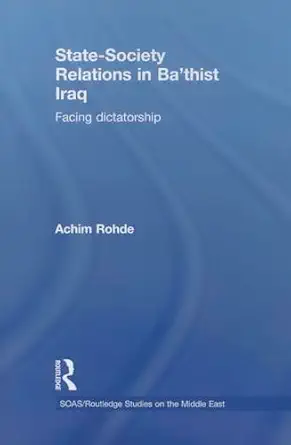 state society relations in bathist iraq 1st edition achim rohde 1138780138, 978-1138780132