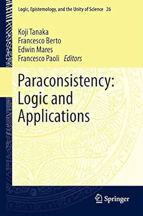 paraconsistency logic and applications 1st edition koji tanaka ,francesco berto ,edwin mares ,francesco paoli