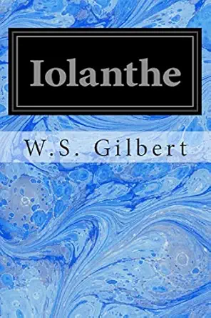 iolanthe or the peer and the peri 1st edition w s gilbert 149611311x, 978-1496113115
