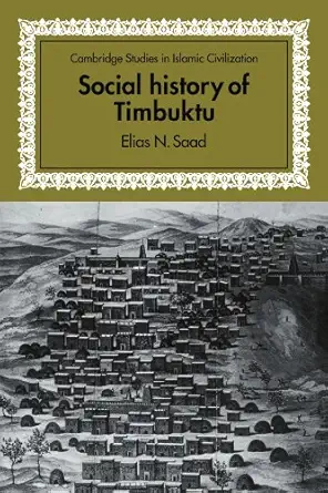 social history of timbuktu the role of muslim scholars and notables 1400a 1900 1st edition elias n saad