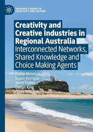 creativity and creative industries in regional australia interconnected networks shared knowledge and choice