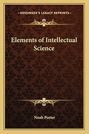 elements of intellectual science 1st edition noah porter 1162573643, 978-1162573649