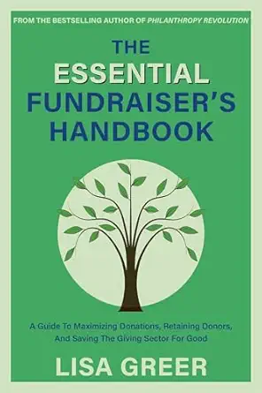 the essential fundraisera s handbook a guide to maximizing donations retaining donors and saving the giving