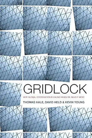 gridlock why global cooperation is failing when we need it most 1st edition thomas hale ,david held ,kevin