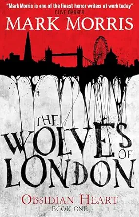 the wolves of london the obsidian heart 1st edition mark morris 1781168660, 978-1781168660