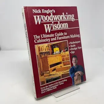 nick englers woodworking wisdom the ultimate guide to cabinetry and furniture making 1st edition nick engler