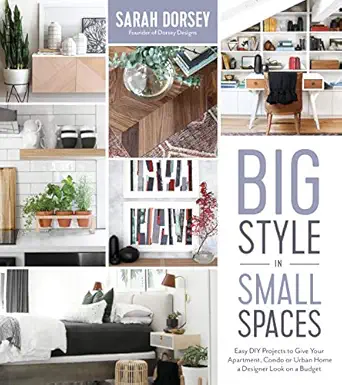 big style in small spaces easy diy projects to add designer details to your apartment condo or urban home 1st