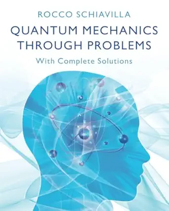 quantum mechanics through problems 1st edition rocco schiavilla 100947362x, 978-1009473620