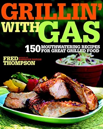 grillin with gas 150 mouthwatering recipes for great grilled food 1st edition fred thompson 1600850316,
