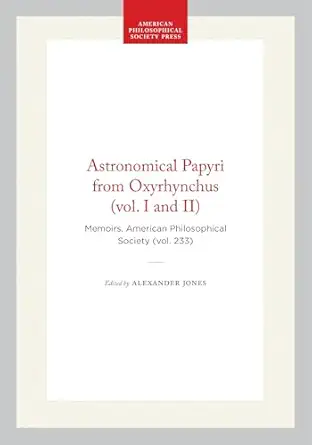 astronomical papyri from oxyrhynchus memoirs american philosophical society 1st edition alexander jones