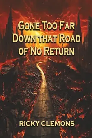 Gone Too Far Down That Road Of No Return