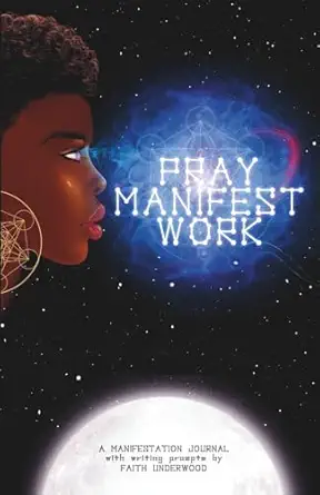pray manifest work a manifestation journal 1st edition faith underwood 1734593601, 978-1734593600