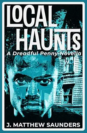 local haunts a dreadful penny novella 1st edition j matthew saunders 1732931313, 978-1732931312