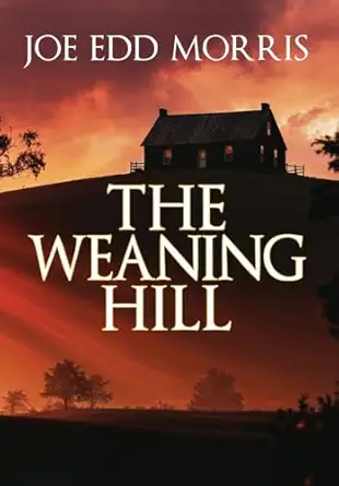 the weaning hill 1st edition joe edd morris 1685136575, 978-1685136574