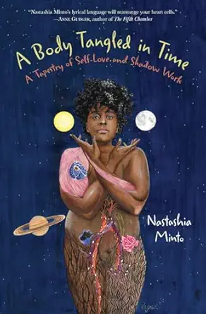 a body tangled in time a tapestry of self love and shadow work 1st edition nastashia minto 0997749172,