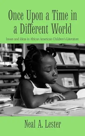 once upon a time in a different world issues and ideas in african american childrena s literature 1st edition