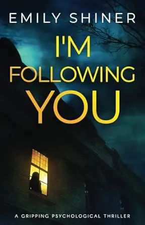 im following you a gripping psychological thriller 1st edition emily shiner 1837560528, 978-1837560523