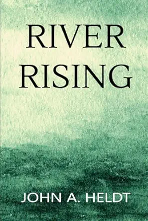 river rising 1st edition john a heldt 1097352048, 978-1097352043