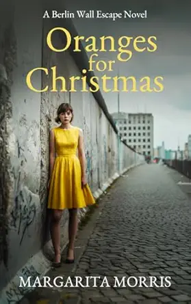 oranges for christmas a berlin wall escape novel 1st edition margarita morris 0992748968, 978-0992748968
