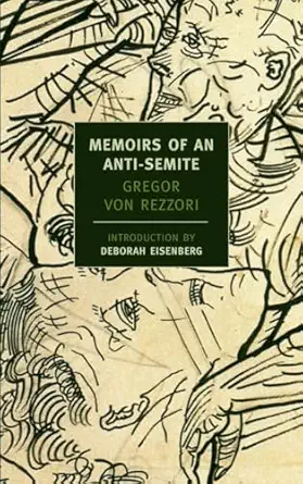 memoirs of an anti semite a novel in five stories 1st edition gregor von rezzori ,deborah eisenberg