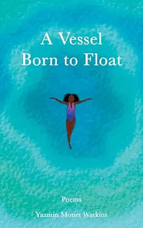 a vessel born to float poems 1st edition yazmin monet monet watkins 1524892564, 978-1524892562