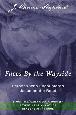 faces by the wayside persons who encountered jesus on the road 1st edition j barrie shepherd 1610972694,