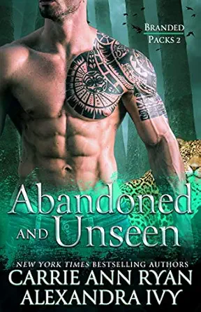 abandoned and unseen 1st edition carrie ann ryan ,alexandra ivy 1943123047, 978-1943123049
